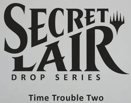 The logo for Magic: The Gathering's Secret Lair products, in black text on gray, with the subtitles 'Drop Series' and 'Time Trouble Two'.